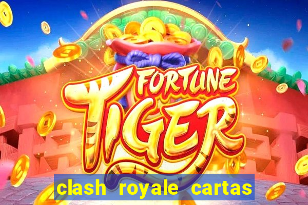 clash royale cartas modificadas 2024